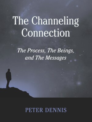cover image of The Channeling Connection, the Process, the Beings and the Messages